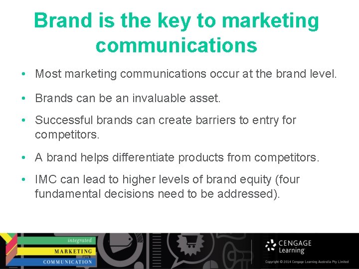 Brand is the key to marketing communications • Most marketing communications occur at the