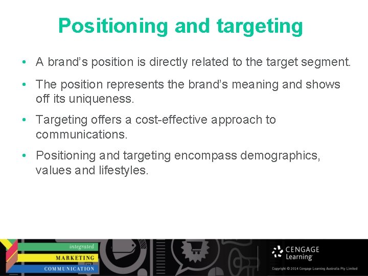 Positioning and targeting • A brand’s position is directly related to the target segment.