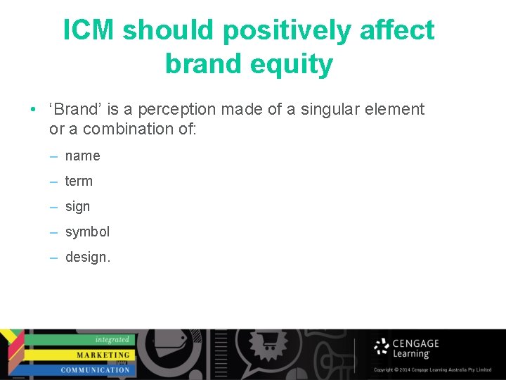 ICM should positively affect brand equity • ‘Brand’ is a perception made of a