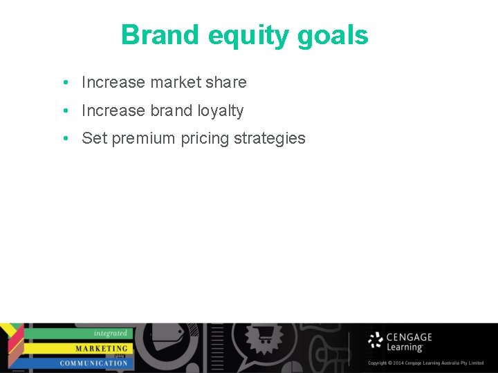 Brand equity goals • Increase market share • Increase brand loyalty • Set premium