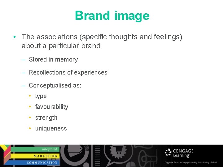 Brand image • The associations (specific thoughts and feelings) about a particular brand –