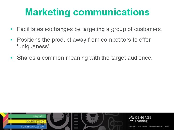 Marketing communications • Facilitates exchanges by targeting a group of customers. • Positions the