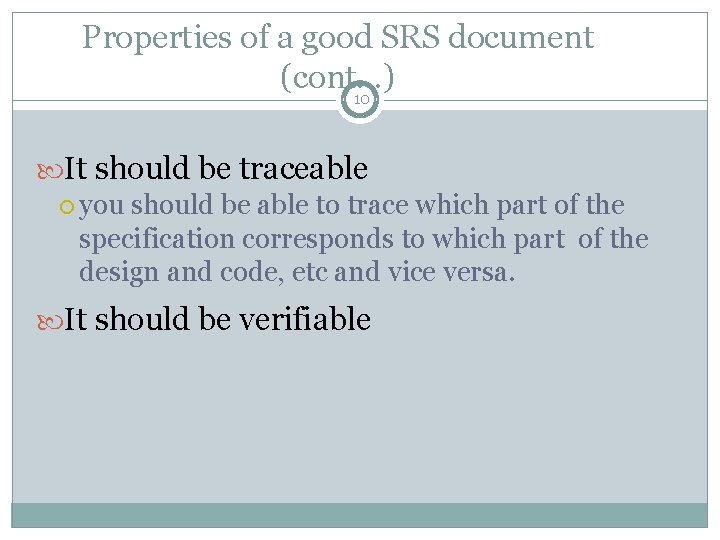 Properties of a good SRS document (cont. . . ) 10 It should be