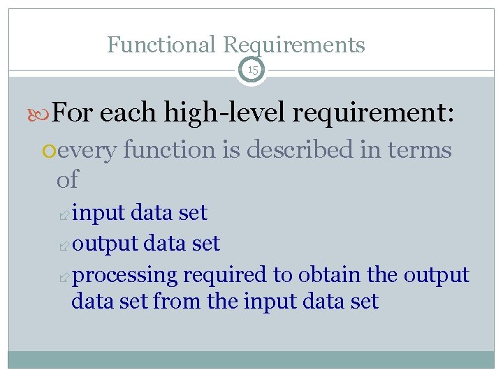Functional Requirements 15 For each high-level requirement: every function is described in terms of Functional Requirements 15 For each high-level requirement: every function is described in terms of