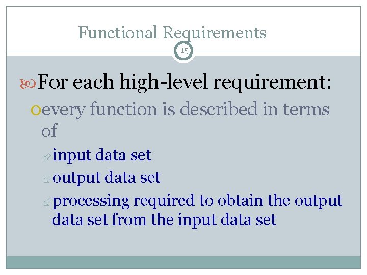 Functional Requirements 15 For each high-level requirement: every function is described in terms of