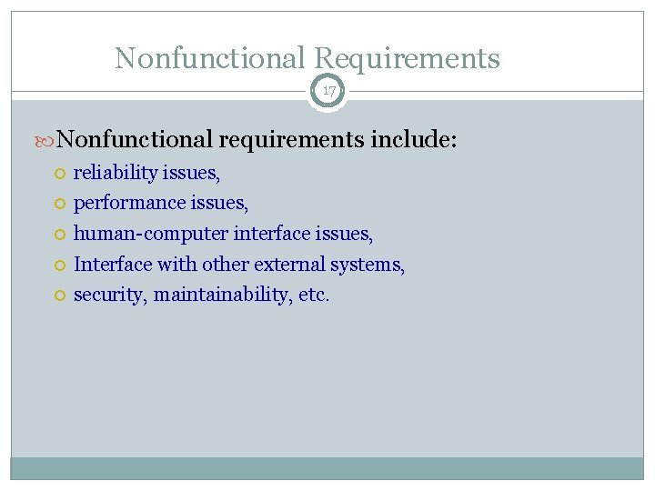 Nonfunctional Requirements 17 Nonfunctional requirements include: reliability issues, performance issues, human-computer interface issues, Interface