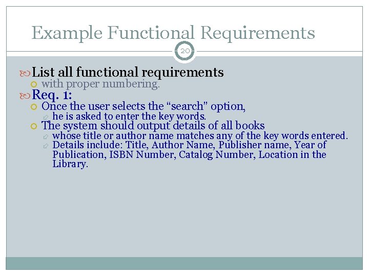 Example Functional Requirements 20 List all functional requirements with proper numbering. Once the user