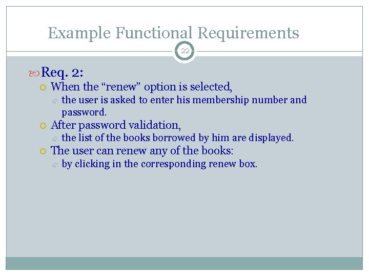 Example Functional Requirements 22 Req. 2: When the “renew” option is selected, After password Example Functional Requirements 22 Req. 2: When the “renew” option is selected, After password