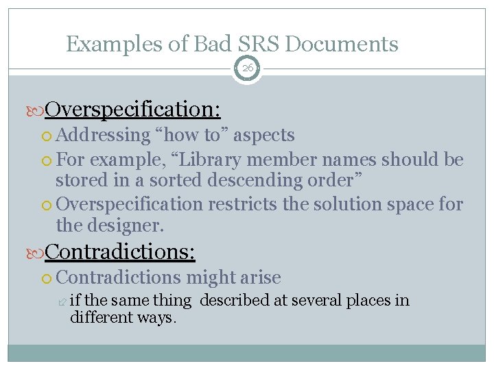 Examples of Bad SRS Documents 26 Overspecification: Addressing “how to” aspects For example, “Library