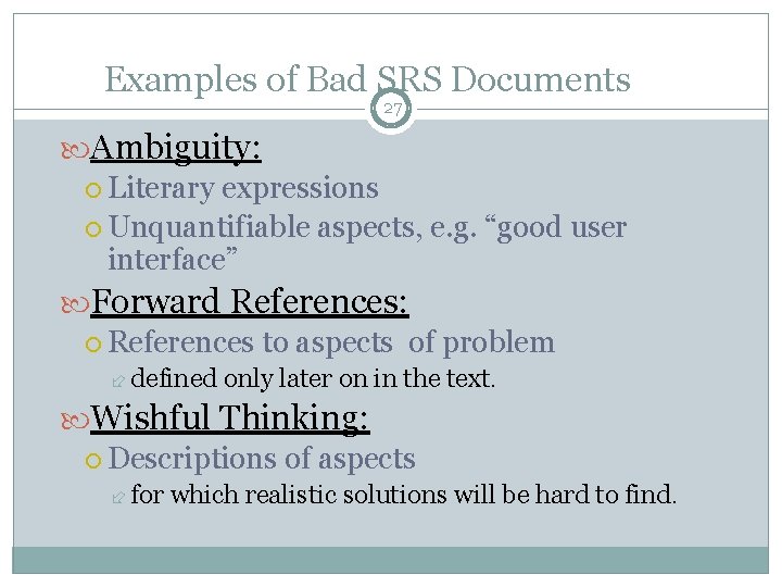 Examples of Bad SRS Documents 27 Ambiguity: Literary expressions Unquantifiable aspects, e. g. “good
