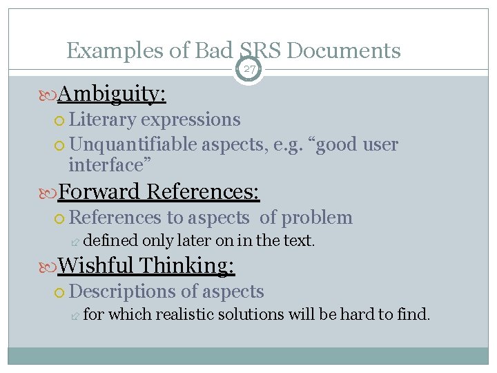 Examples of Bad SRS Documents 27 Ambiguity: Literary expressions Unquantifiable aspects, e. g. “good Examples of Bad SRS Documents 27 Ambiguity: Literary expressions Unquantifiable aspects, e. g. “good