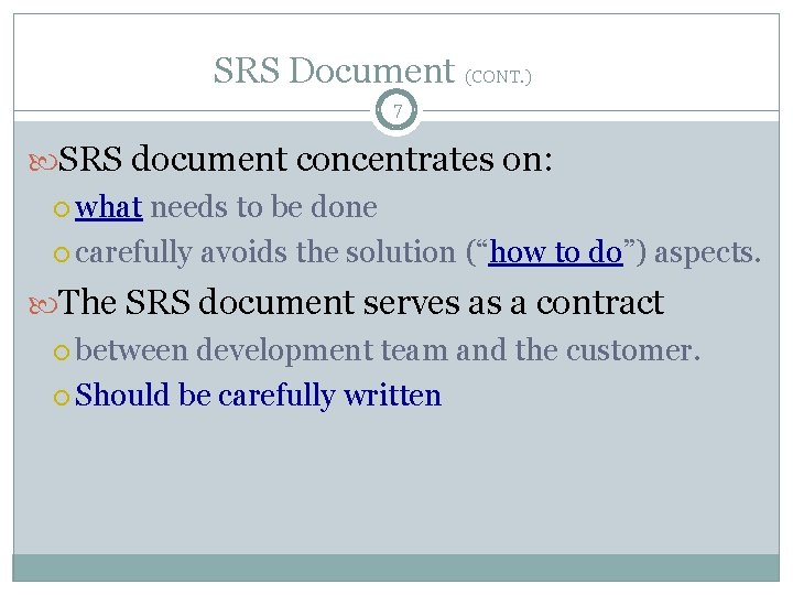 SRS Document (CONT. ) 7 SRS document concentrates on: what needs to be done SRS Document (CONT. ) 7 SRS document concentrates on: what needs to be done