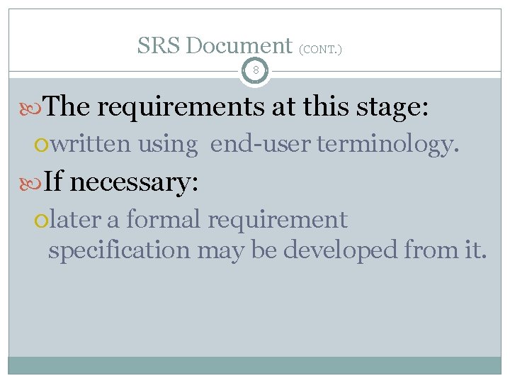 SRS Document (CONT. ) 8 The requirements at this stage: written using end-user terminology.