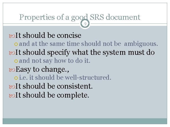 Properties of a good SRS document 9 It should be concise and at the