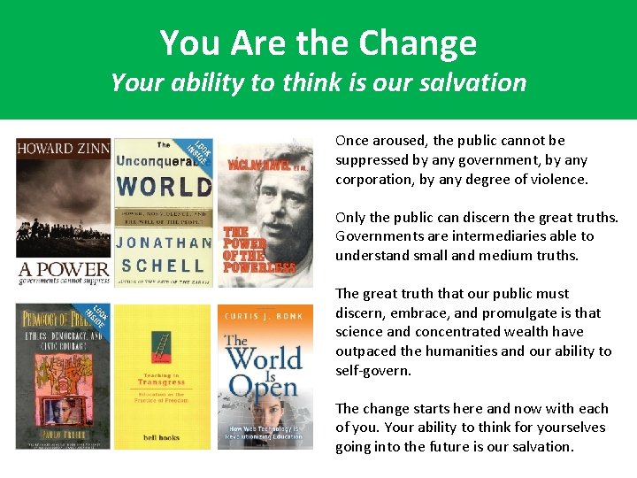 You Are the Change Your ability to think is our salvation Once aroused, the