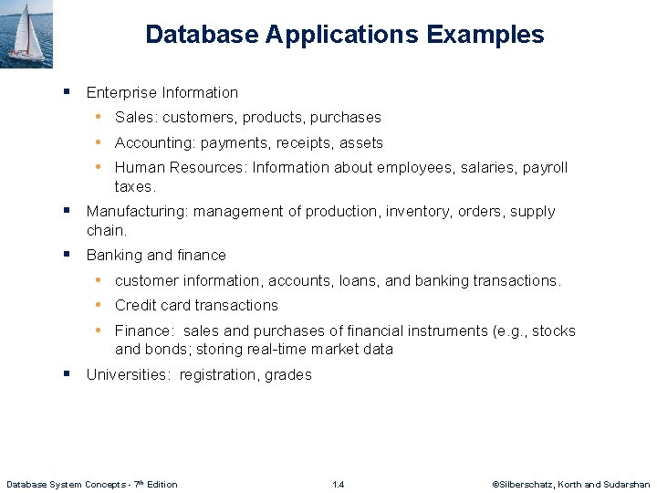 Database Applications Examples § Enterprise Information • Sales: customers, products, purchases • Accounting: payments,