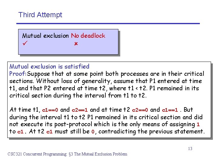 Third Attempt Mutual exclusion No deadlock Mutual exclusion is satisfied Proof: Suppose that at