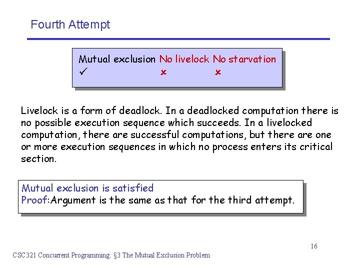 Fourth Attempt Mutual exclusion No livelock No starvation Livelock is a form of deadlock.