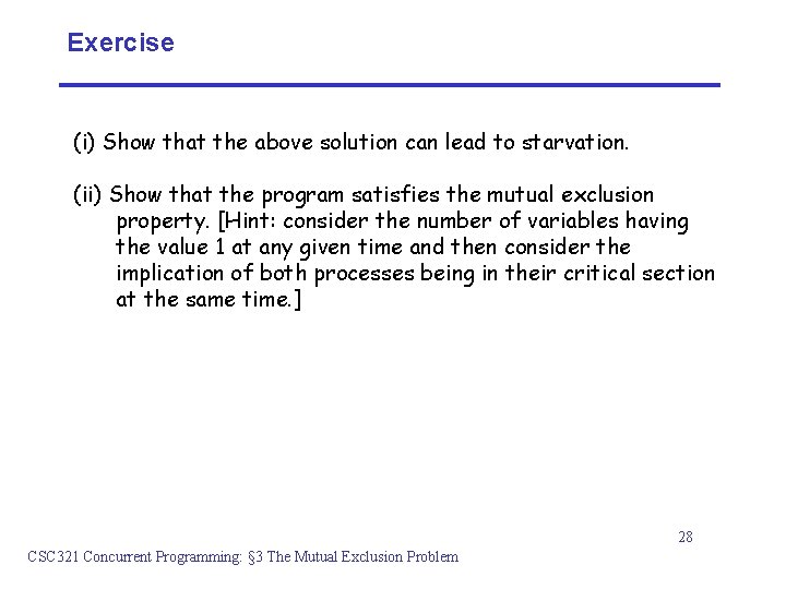 Exercise (i) Show that the above solution can lead to starvation. (ii) Show that