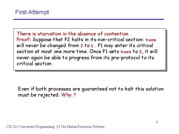 First Attempt There is starvation in the absence of contention Proof: Suppose that P