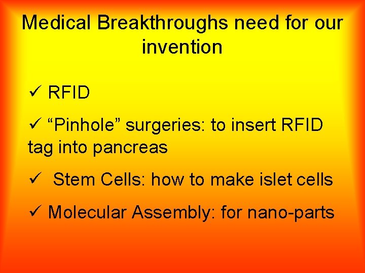 Medical Breakthroughs need for our invention ü RFID ü “Pinhole” surgeries: to insert RFID