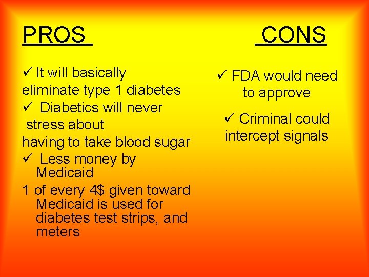 PROS ü It will basically eliminate type 1 diabetes ü Diabetics will never stress