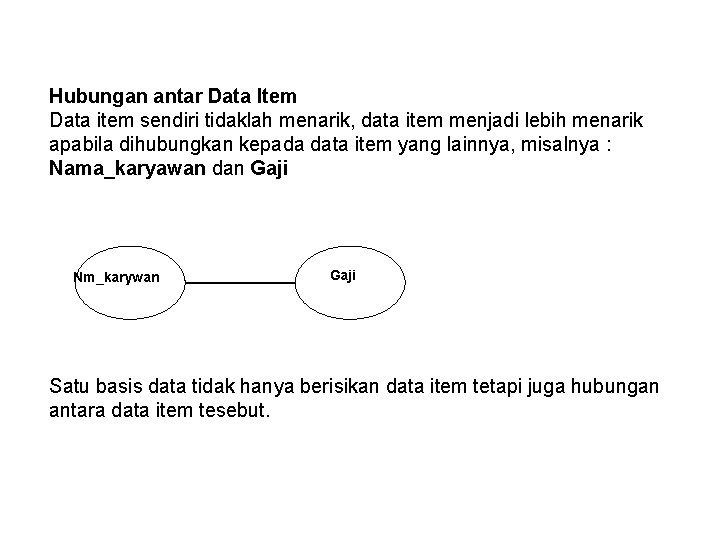 Hubungan antar Data Item Data item sendiri tidaklah menarik, data item menjadi lebih menarik