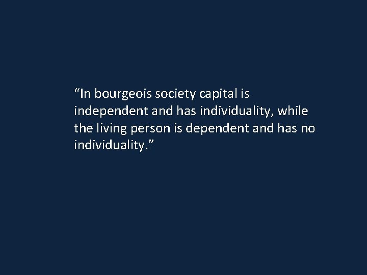 “In bourgeois society capital is independent and has individuality, while the living person is