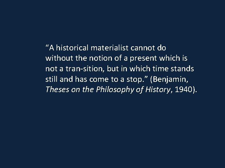 “A historical materialist cannot do without the notion of a present which is not