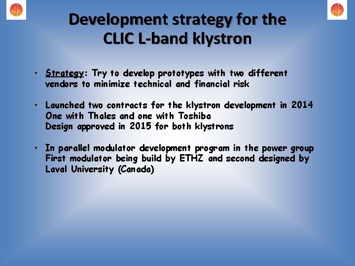 Development strategy for the CLIC L-band klystron • Strategy: Try to develop prototypes with