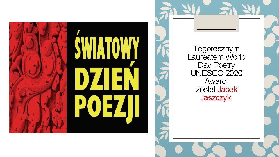 Tegorocznym Laureatem World Day Poetry UNESCO 2020 Award, został Jacek Jaszczyk. 