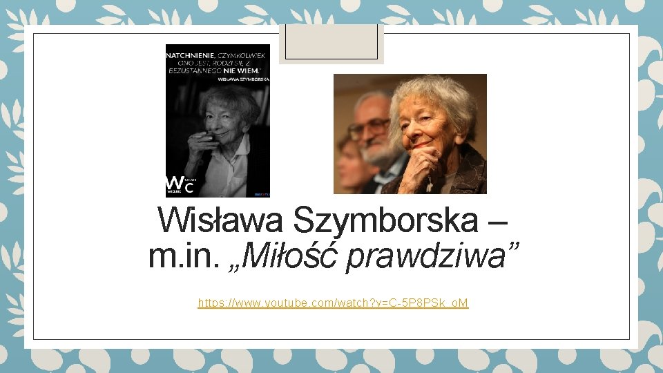 Wisława Szymborska – m. in. „Miłość prawdziwa” https: //www. youtube. com/watch? v=C-5 P 8