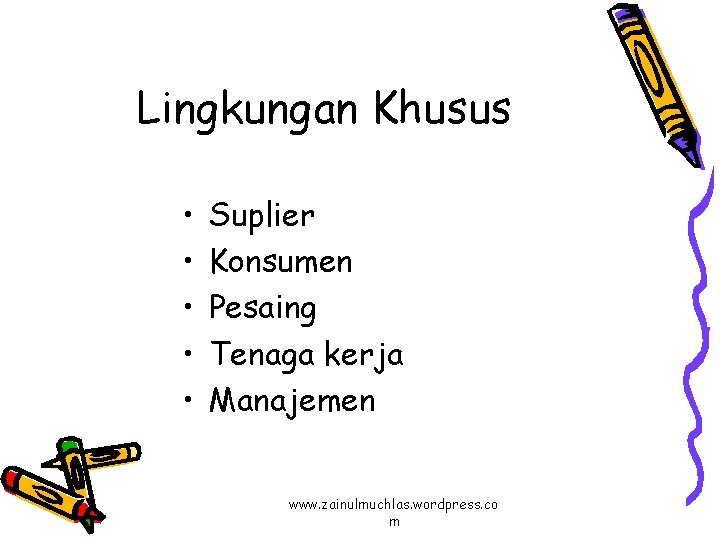 Lingkungan Khusus • • • Suplier Konsumen Pesaing Tenaga kerja Manajemen www. zainulmuchlas. wordpress.