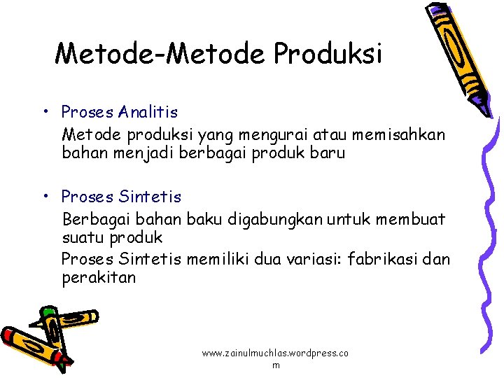 Metode-Metode Produksi • Proses Analitis Metode produksi yang mengurai atau memisahkan bahan menjadi berbagai