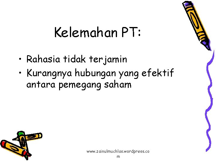 Kelemahan PT: • Rahasia tidak terjamin • Kurangnya hubungan yang efektif antara pemegang saham