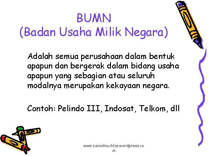 BUMN (Badan Usaha Milik Negara) Adalah semua perusahaan dalam bentuk apapun dan bergerak dalam