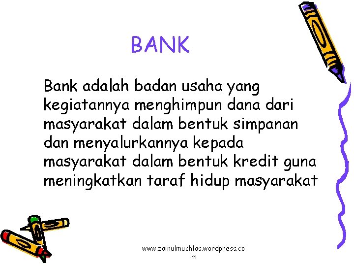 BANK Bank adalah badan usaha yang kegiatannya menghimpun dana dari masyarakat dalam bentuk simpanan