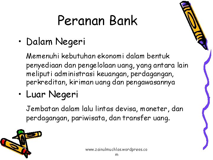 Peranan Bank • Dalam Negeri Memenuhi kebutuhan ekonomi dalam bentuk penyediaan dan pengelolaan uang,