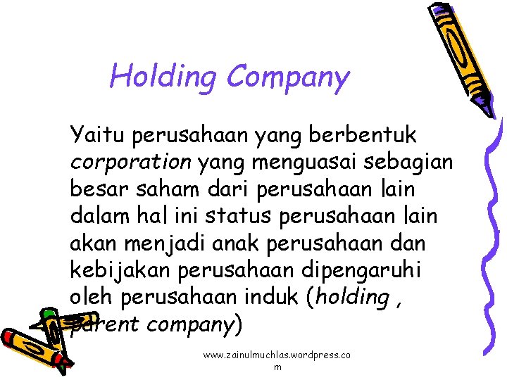 Holding Company Yaitu perusahaan yang berbentuk corporation yang menguasai sebagian besar saham dari perusahaan