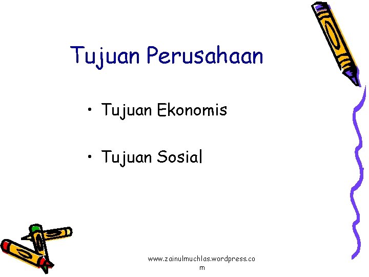 Tujuan Perusahaan • Tujuan Ekonomis • Tujuan Sosial www. zainulmuchlas. wordpress. co m 