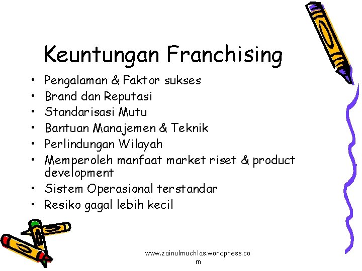 Keuntungan Franchising • • • Pengalaman & Faktor sukses Brand dan Reputasi Standarisasi Mutu