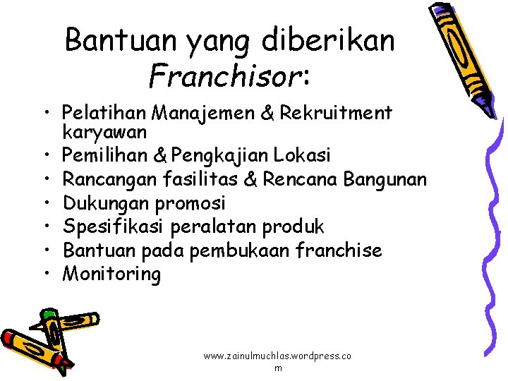 Bantuan yang diberikan Franchisor: • Pelatihan Manajemen & Rekruitment karyawan • Pemilihan & Pengkajian