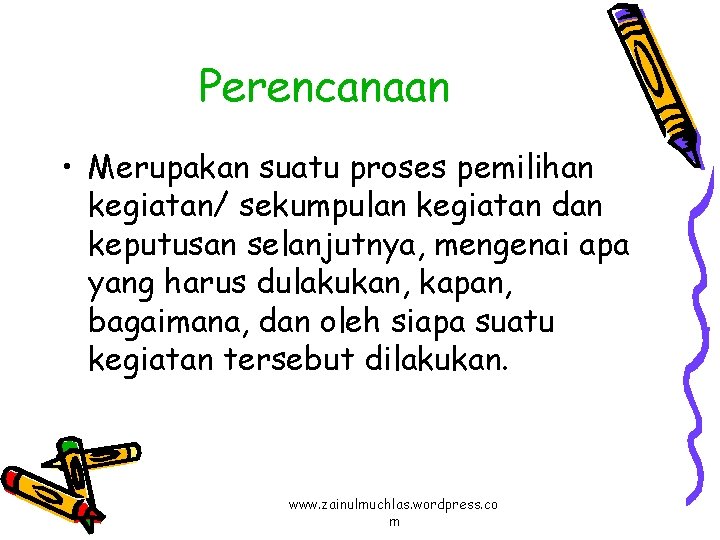 Perencanaan • Merupakan suatu proses pemilihan kegiatan/ sekumpulan kegiatan dan keputusan selanjutnya, mengenai apa