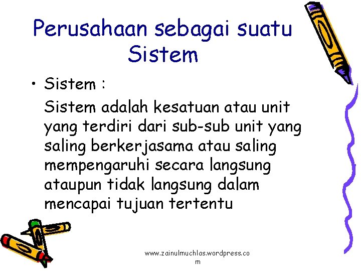 Perusahaan sebagai suatu Sistem • Sistem : Sistem adalah kesatuan atau unit yang terdiri