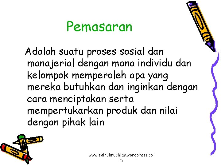 Pemasaran Adalah suatu proses sosial dan manajerial dengan mana individu dan kelompok memperoleh apa