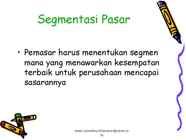 Segmentasi Pasar • Pemasar harus menentukan segmen mana yang menawarkan kesempatan terbaik untuk perusahaan