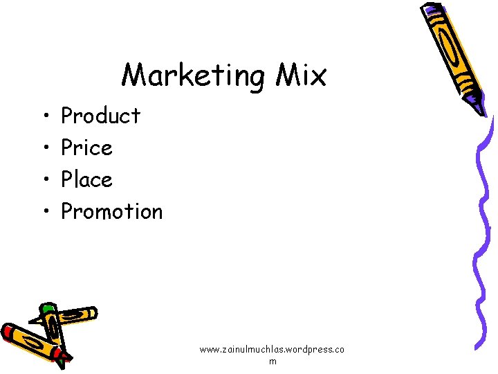 Marketing Mix • • Product Price Place Promotion www. zainulmuchlas. wordpress. co m 