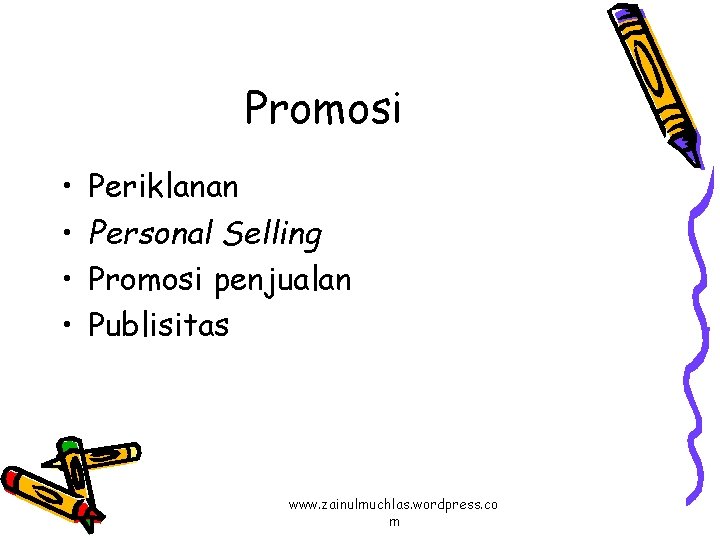 Promosi • • Periklanan Personal Selling Promosi penjualan Publisitas www. zainulmuchlas. wordpress. co m