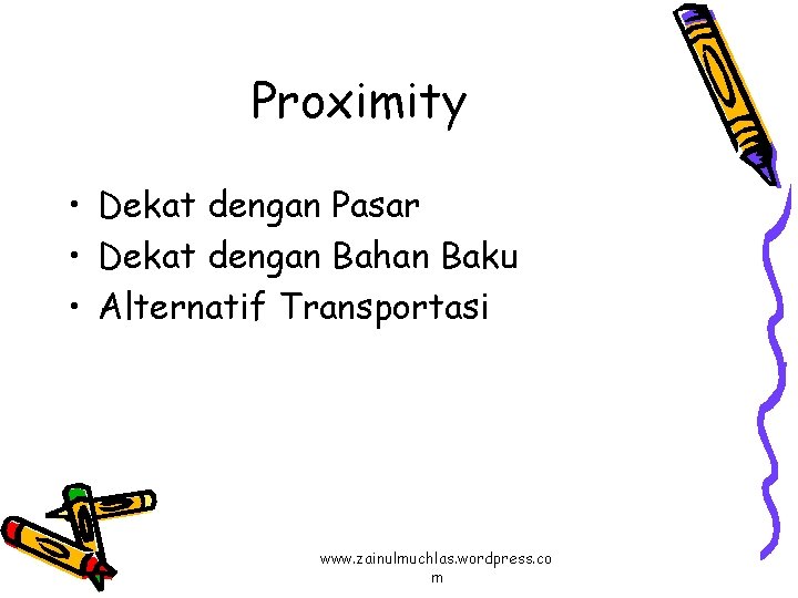 Proximity • Dekat dengan Pasar • Dekat dengan Bahan Baku • Alternatif Transportasi www.