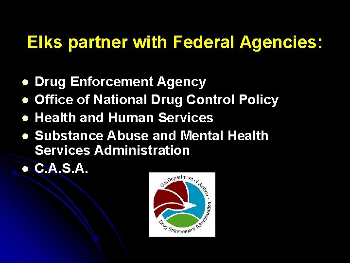 Elks partner with Federal Agencies: l l l Drug Enforcement Agency Office of National